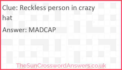 Reckless person in crazy hat Answer