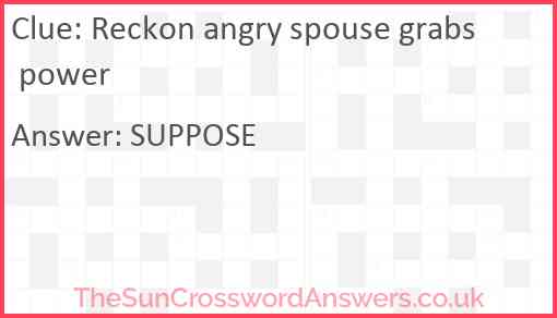 Reckon angry spouse grabs power Answer
