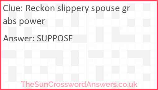 Reckon slippery spouse grabs power Answer