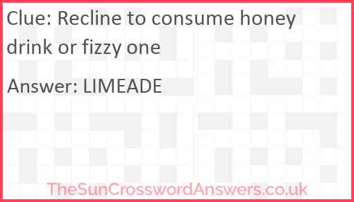 Recline to consume honey drink or fizzy one Answer