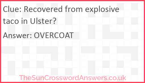 Recovered from explosive taco in Ulster? Answer