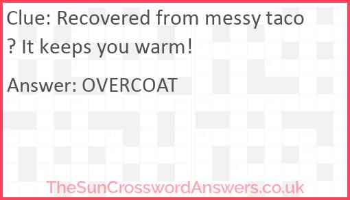 Recovered from messy taco? It keeps you warm! Answer