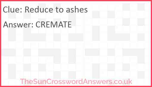 Reduce to ashes crossword clue TheSunCrosswordAnswers co uk
