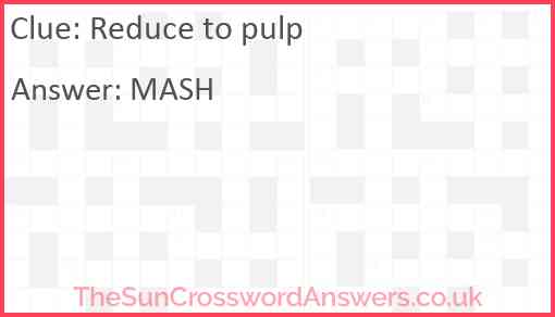 Reduce to pulp Answer