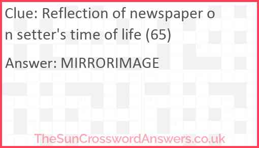 Reflection of newspaper on setter's time of life (65) Answer