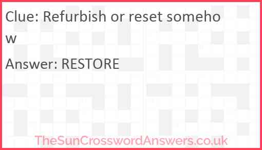 Refurbish or reset somehow Answer