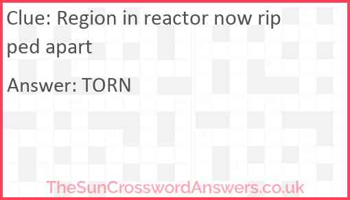 Region in reactor now ripped apart Answer