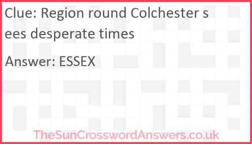 Region round Colchester sees desperate times Answer