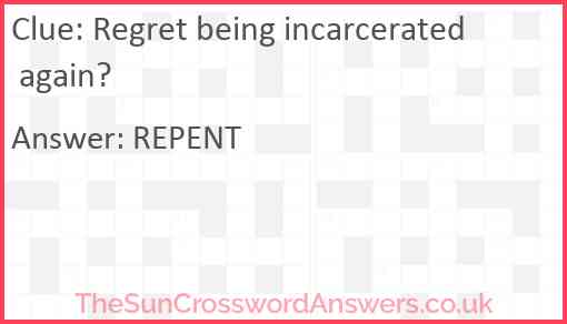 Regret being incarcerated again? Answer
