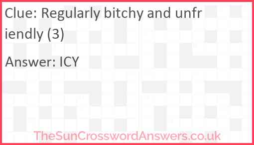 Regularly bitchy and unfriendly (3) Answer