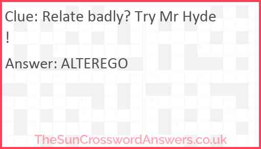 Relate badly? Try Mr Hyde! Answer