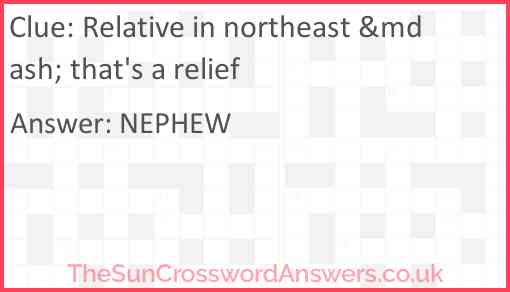Relative in northeast &mdash; that's a relief Answer