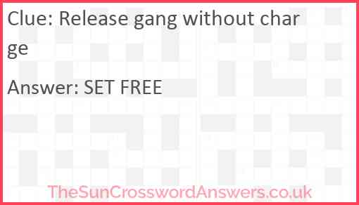 Release gang without charge Answer