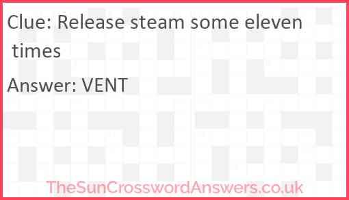 Release steam some eleven times Answer