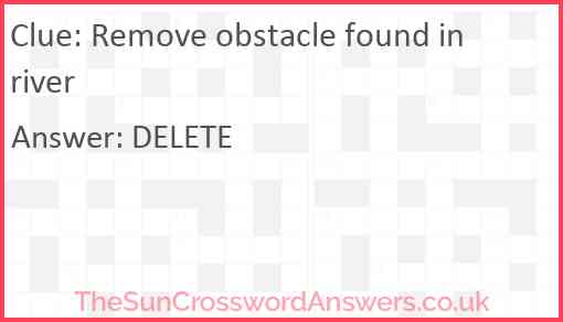 Remove obstacle found in river Answer