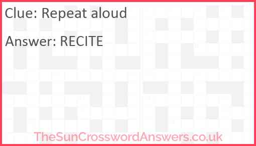 Repeat aloud crossword clue TheSunCrosswordAnswers co uk