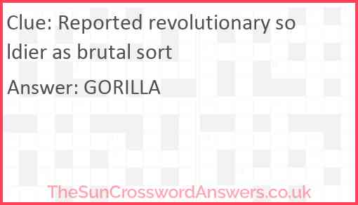 Reported revolutionary soldier as brutal sort Answer