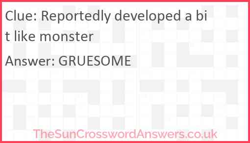 Reportedly developed a bit like monster Answer