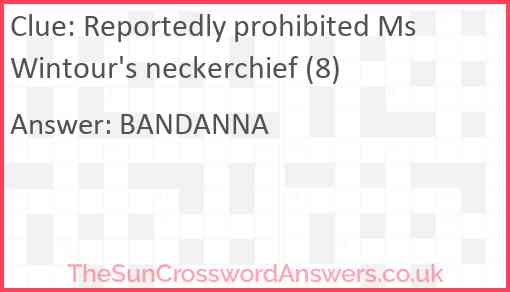 Reportedly prohibited Ms Wintour's neckerchief (8) Answer