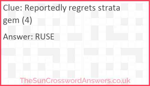 Reportedly regrets stratagem (4) Answer