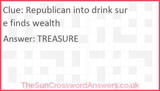 Republican into drink sure finds wealth Answer