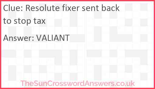 Resolute fixer sent back to stop tax Answer