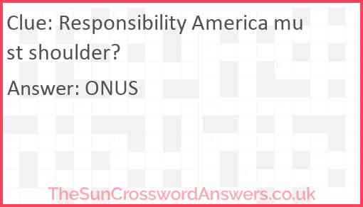 Responsibility America must shoulder? Answer
