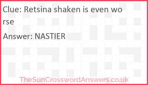 Retsina shaken is even worse Answer
