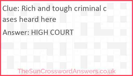 Rich and tough criminal cases heard here Answer