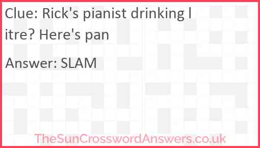 Rick's pianist drinking litre? Here's pan Answer