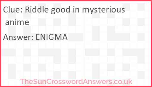 Riddle good in mysterious anime Answer
