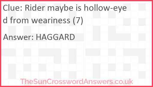 Rider maybe is hollow-eyed from weariness (7) Answer