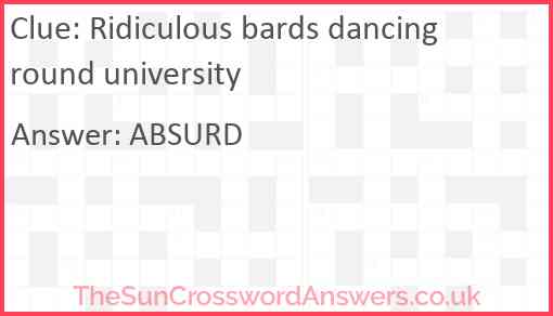 Ridiculous bards dancing round university Answer