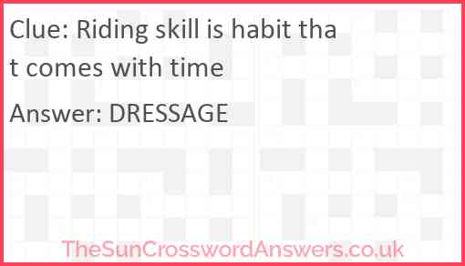 Riding skill is habit that comes with time Answer