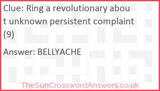Ring a revolutionary about unknown persistent complaint (9) Answer
