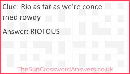 Rio as far as we're concerned rowdy Answer