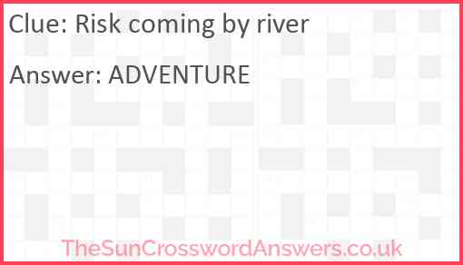 Risk coming by river Answer