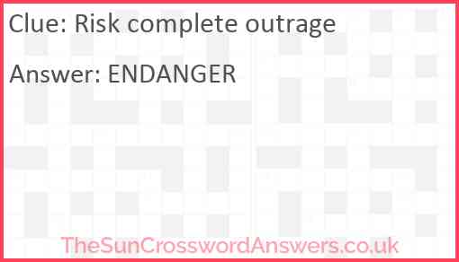 Risk complete outrage Answer
