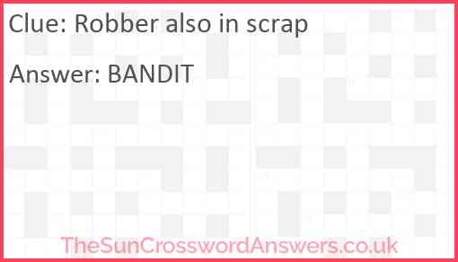 Robber also in scrap Answer