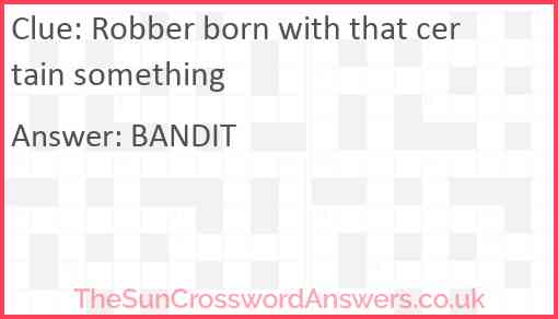 Robber born with that certain something Answer