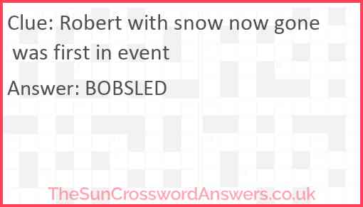 Robert with snow now gone was first in event Answer