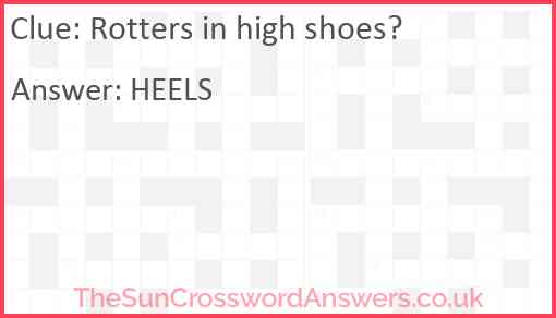 Rotters in high shoes? Answer