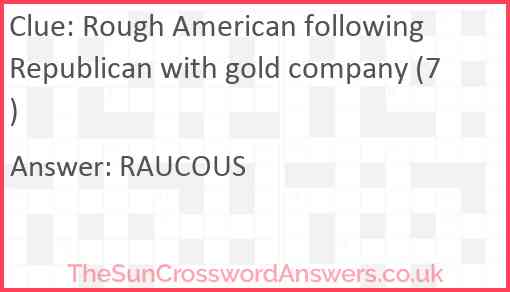 Rough American following Republican with gold company (7) Answer