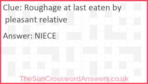 Roughage at last eaten by pleasant relative Answer