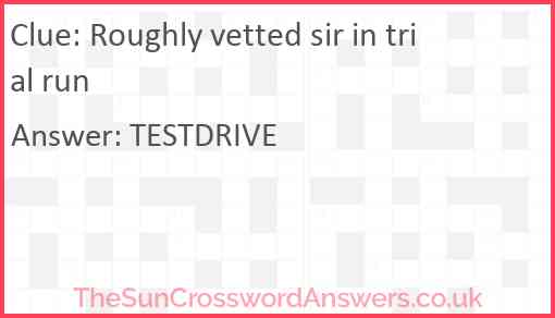 Roughly vetted sir in trial run Answer