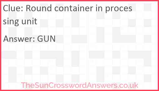 Round container in processing unit Answer