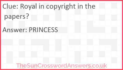 Royal in copyright in the papers? Answer