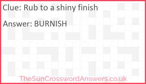 Rub to a shiny finish Answer