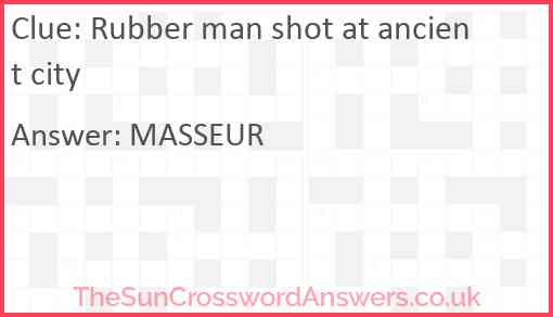 Rubber man shot at ancient city Answer