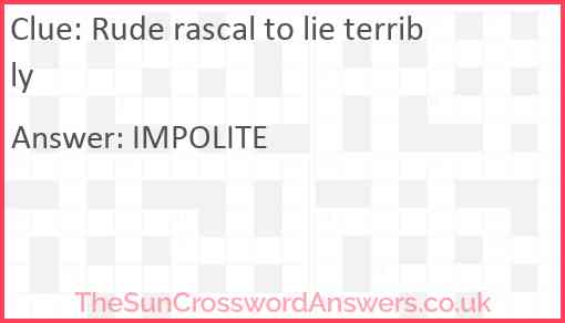 Rude rascal to lie terribly Answer